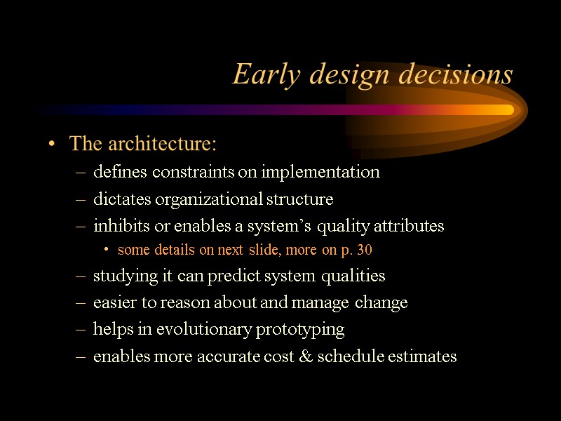Early design decisions The architecture: defines constraints on implementation dictates organizational structure inhibits or
